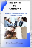 The Path to Harmony: Spiritual Sanity for Parents and Business Owners B0CNH35DGL Book Cover