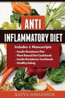 Anti Inflammatory Diet: 4 Manuscripts: Insulin Resistance Diet, Plant Based Diet Cookbook, Insulin Resistance Cookbook, Healthy Eating 1537504800 Book Cover