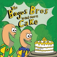 The Bogus Bros Want More Cake 196886010X Book Cover
