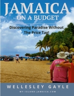 JAMAICA On A Budget - Discovering Paradise Without The Price Tag! 130495742X Book Cover