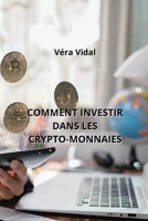 Comment Investir Dans Les Crypto-Monnaies (French Edition) 1088051421 Book Cover