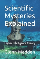 Scientific Mysteries Explained: Higher Intelligence Theory B0BSJ63WMX Book Cover