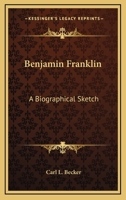 Benjamin Franklin: A Biographical Sketch 1432592920 Book Cover