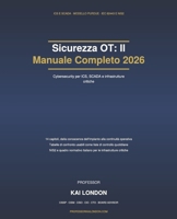Sicurezza OT: Il Manuale Completo 2026: Cybersecurity per ICS, SCADA e infrastrutture critiche: PLC, HMI, RTU, DCS, protocolli industriali, modello ... e NIS2 (Serie Sicurezza OT) (Italian Edition) B0HKGK7PD9 Book Cover
