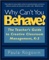 Why Can't You Behave?: The Teacher's Guide to Creative Classroom Management, K-3 0325006512 Book Cover