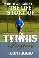 My Own Court - The Life Story of Tennis Legend John Riggio 1966866550 Book Cover