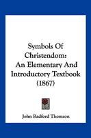 Symbols of Christendom: An Elementary Text-Book 1011020033 Book Cover