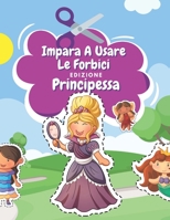 Impara A Usare Le Forbici Edizione Principessa: Fate Magiche, Sirene E Altro Ancora | Libro Colorare Principessa | Libro Delle Attività Per Bambini | Incollare E Colorare B08VMCZ4ST Book Cover