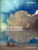 Believe in Yourself: Art Journal 0359421121 Book Cover