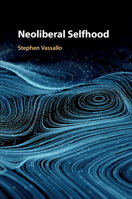 Neoliberal Selfhood 1108708455 Book Cover
