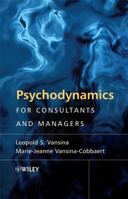 Psychodynamics for Consultants and Managers: From Understanding to Leading Meaningful Change 0470779314 Book Cover