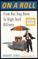 On a Roll: Or How a Kid from the Bronx Started with Hot Dogs and Wound Up Making a Fortune 0670879029 Book Cover