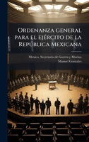 Ordenanza general para el ejÃ(c)rcito de la Repðblica Mexicana (Spanish Edition) 1025175468 Book Cover