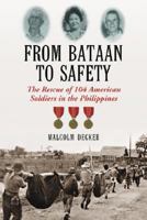 From Bataan to Safety: The Rescue of 104 American Soldiers in the Philippines 0786433965 Book Cover