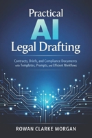 Practical AI Legal Drafting: A Comprehensive Guide: Contracts, Briefs, and Compliance Documents with Templates, Prompts, and Efficient Workflows B0GHFF4SPJ Book Cover