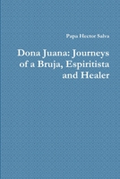 Dona Juana: Journeys of a Bruja, Espiritista and Healer 1312727519 Book Cover