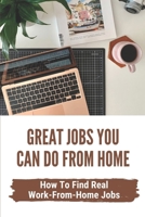 Great Jobs You Can Do From Home: How To Find Real Work-From-Home Jobs: Finding A Great Job null Book Cover