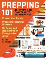 Prepping 101: 40 Steps You Can Take to Be Prepared: Protect Your Family, Prepare for Weather Disasters, and Be Ready and Resilient When Emergencies Arise 1612129579 Book Cover