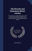 The Bronchi and Pulmonary Blood-vessels: Their Anatomy and Nomenclature; With a Criticism of Professor Aeby's Views on the Bronchial Tree of Mammalia and of Man 1014563283 Book Cover