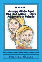 The Grumpy Middle Aged Dad (and Lottie) - More Adventures In Orlando 1726371263 Book Cover