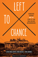 Left to Chance: Hurricane Katrina and the Story of Two New Orleans Neighborhoods 1477303847 Book Cover
