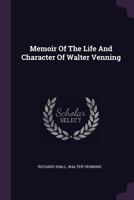 Memoir of the Life and Character of Walter Venning 1104190575 Book Cover