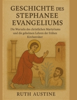 GESCHICHTE DES STEPHANEEVANGELIUMS:: Die Wurzeln des christlichen Martyriums und die geheimen Lehren der frühen Kirchenväter (German Edition) B0FQ3ZDJ2Q Book Cover