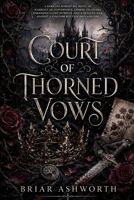 COURT OF THORNED VOWS: A Dark Fae Romantasy Novel of Marriage of Convenience, Enemies to Lovers, Forbidden Court Intrigue, and a Healer's War Against a Kingdom Built on Iron and Ash B0HD8GHMLF Book Cover