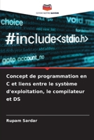 Concept de programmation en C et liens entre le système d'exploitation, le compilateur et DS (French Edition) 6207578929 Book Cover