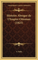 Histoire Abregee de L'Empire Ottoman (1825) 1274951577 Book Cover