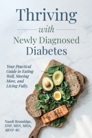 Thriving with Newly Diagnosed Diabetes: Your Practical Guide to Eating Well, Moving More, and Living Fully B0GC5HZ4GY Book Cover