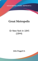 Great Metropolis: Or New York In 1845 1378011287 Book Cover