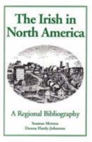 The Irish in North America: A Regional Bibliography 0888350090 Book Cover