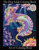 The Dog Adult Coloring Book: Relieve Stress and Depression While You Color Puppies and Dogs 1548233978 Book Cover