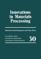 Innovations in Materials Processing (Sagamore Army Materials Research Conference//Proceedings) 146129469X Book Cover