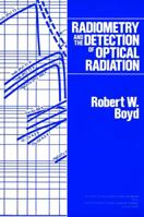 Radiometry and the Detection of Optical Radiation (Wiley Series in Pure and Applied Optics) 047186188X Book Cover