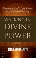 Walking in Divine Power: Unleashing God's Seven Powers for Supernatural Victory B0DT4BT792 Book Cover