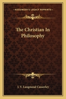 The Christian In Philosophy 1163815977 Book Cover