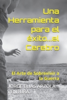 Una Herramienta para el éxito...el Cerebro: El Arte de Sobrevivir a la Guerra (Spanish Edition) B0DRSDSR8N Book Cover