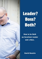Leader? Boss? Both?: How to be Both an Excellent Leader and a Boss. 1304010449 Book Cover