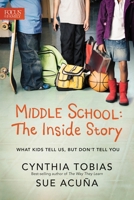 Middle School: The Inside Story: What Kids Tell Us, But Don't Tell You 1589977777 Book Cover