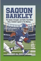 SAQUON BARKLEY: The Speed, Strength, And Skills That Make Him A Football Legend In The Making: Inspiring Biography For Kids B0DXKN2H8B Book Cover