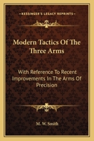 Modern Tactics Of The Three Arms: With Reference To Recent Improvements In The Arms Of Precision 0548308136 Book Cover