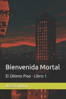 Bienvenida Mortal: El Último Piso · Libro 1 (Spanish Edition) B0FN1WL5DR Book Cover