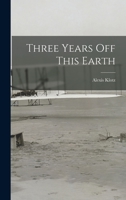 Three Years off This Earth 1014226546 Book Cover