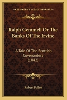 Ralph Gemmell: Or, the Banks of the Irvine, a Tale of the Scottish Covenanters 1166156036 Book Cover