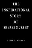 THE INSPIRATIONAL STORY OF SHEREE MURPHY B0DRK38J5K Book Cover