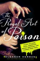 The Royal Art of Poison: Filthy Palaces, Fatal Cosmetics, Deadly Medicine, and Murder Most Foul 1974922685 Book Cover