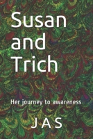 Susan and Trich: Her journey to awareness 1674797524 Book Cover