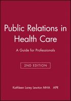 Public Relations in Health Care: A Guide for Professionals 1556481438 Book Cover